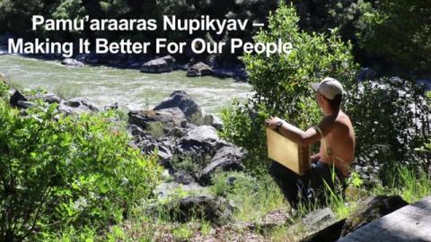 Pamu'araaras Nupikyav - Making It Better For Our People [video]